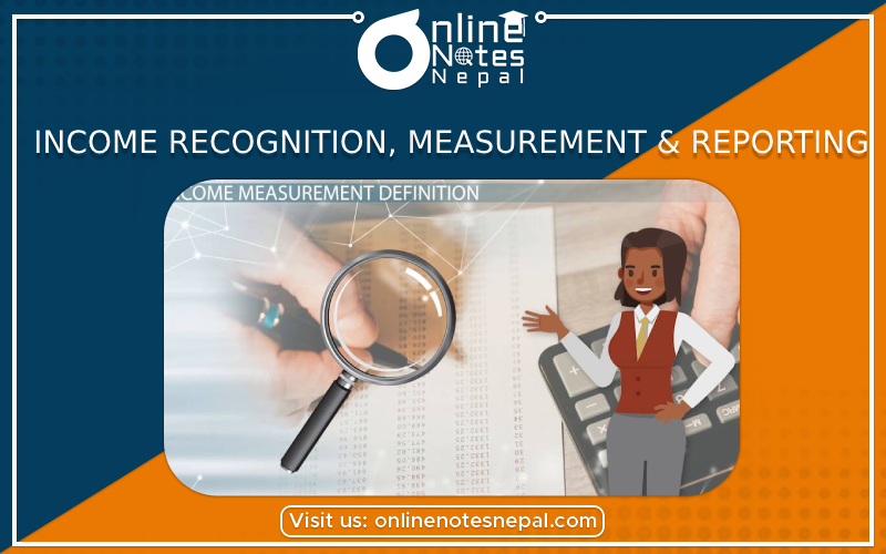 Income Recognition, Measurement & Reporting